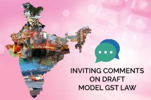 Stakeholder Consultation on draft Model Goods and Services Tax Law