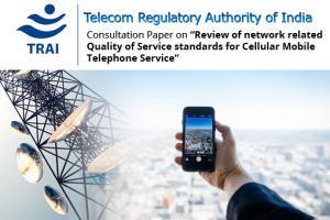 TRAI issues Consultation Paper on Review of network related Quality of Service standards for Cellular Mobile Telephone Service