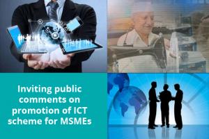 Inviting public comments on promotion of ICT scheme for MSMEs